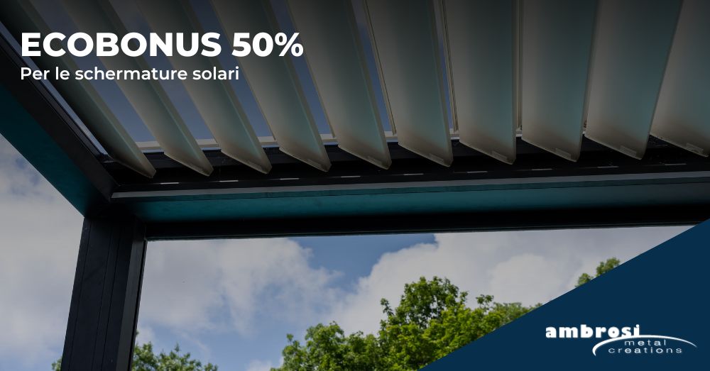 Ecobonus 50% per le Schermature Solari | Ambrosi Metal Creations